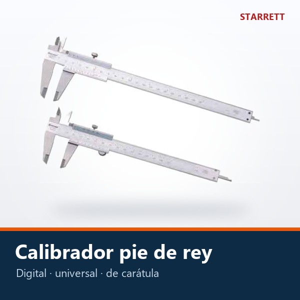 CALIBRADOR PIE DE REY (DIGITAL, UNIVERSAL Y DE CARÁTULA)